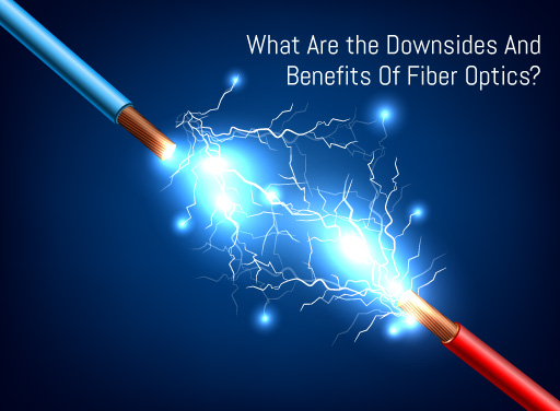 Fiber Optics: What Are The Downsides and Uses