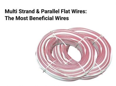 Multi Strand and Parallel Flat Wires The Most Beneficial Wires